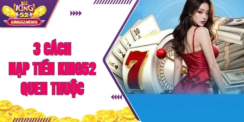 3 cách nạp tiền KING52 quen thuộc
