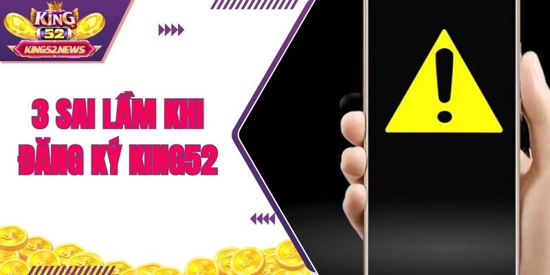 3 sai lầm khi đăng ký KING52