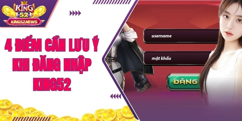 4 điểm cần lưu ý khi đăng nhập KING52