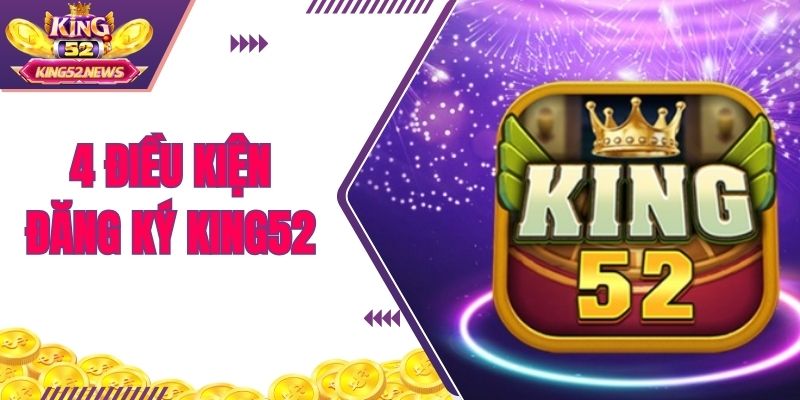 4 điều kiện đăng ký KING52