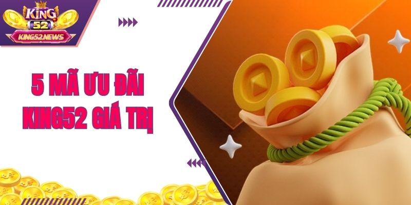5 mã ưu đãi KING52 giá trị