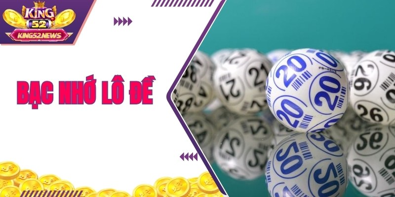 Bạc nhớ lô đề được tin dùng bởi nhiều cao thủ chơi lâu năm