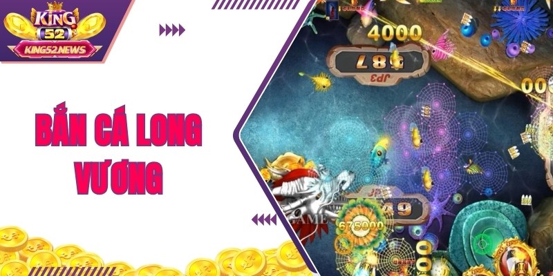 Bắn Cá Long Vương - Kiếm Thưởng Siêu Tốc Với King52
