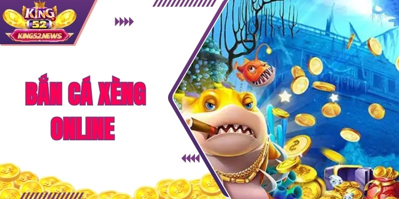 Bắn Cá Xèng Online - Hướng Dẫn Chuẩn 2025 Cùng King52