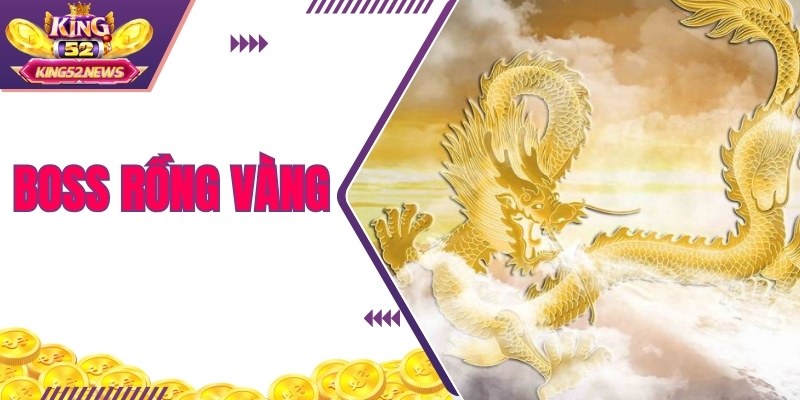 Boss rồng vàng đứng đầu về điểm thưởng cho hội viên