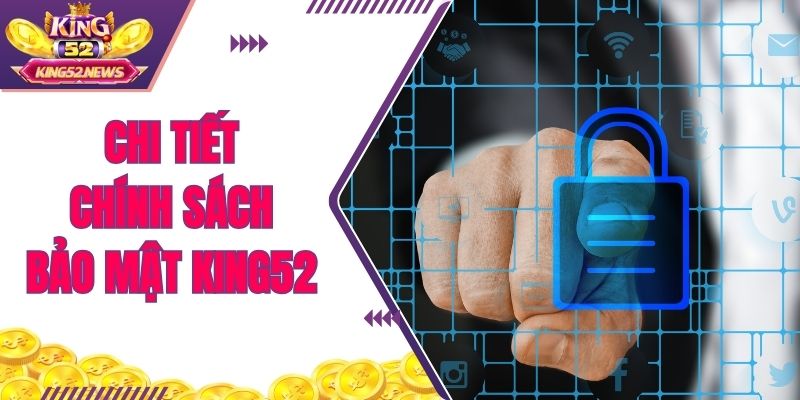 Chi tiết chính sách bảo mật KING52