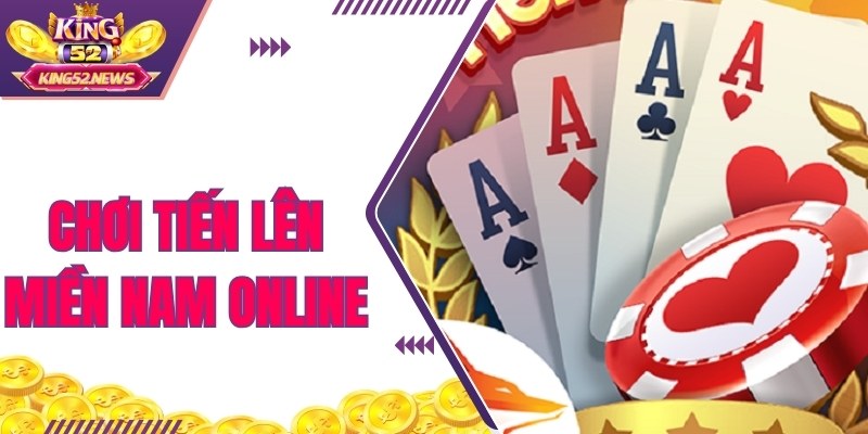 Chơi Tiến Lên Miền Nam Online - Game Đấu Trí Đỉnh Cao