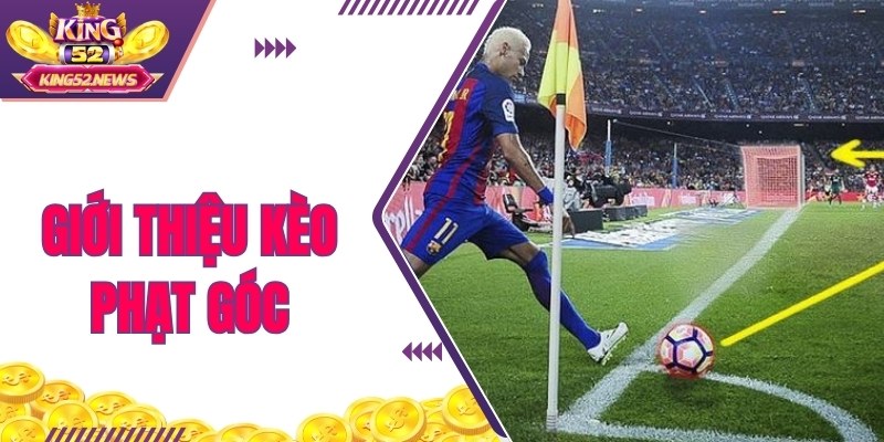 Giới thiệu kèo phạt góc - Các thông tin cụ thể và chi tiết