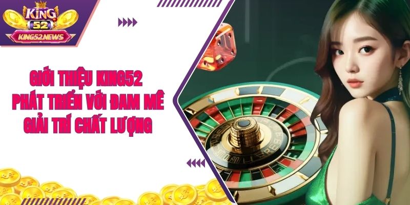 Giới thiệu King52 phát triển với đam mê giải trí chất lượng