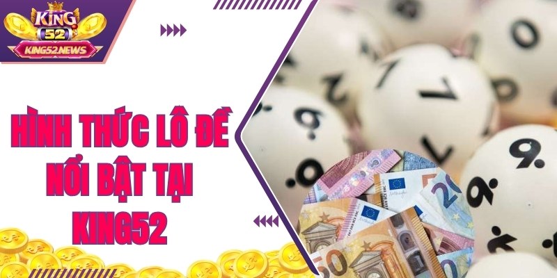 Hình thức lô đề online miền Nam nổi bật tại King52