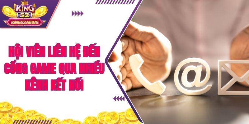 Hội viên liên hệ đến cổng game qua nhiều kênh kết nối