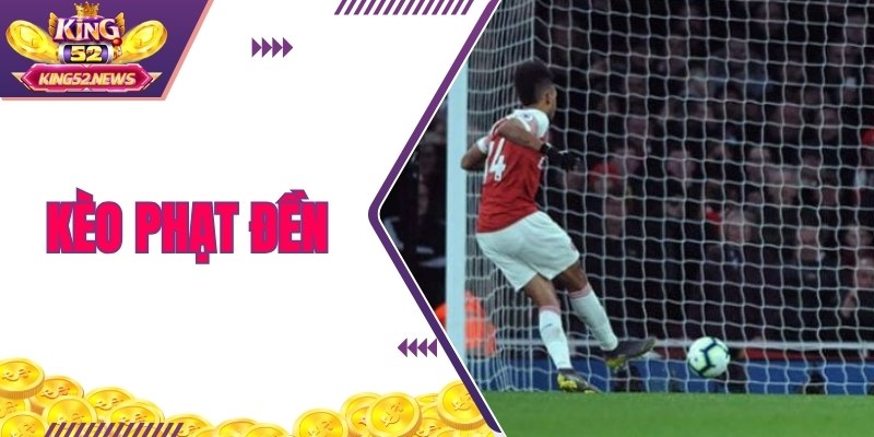 Kèo Phạt Đền - Tìm Hiểu Cách Chơi Và Chiến Lược Hợp Lý