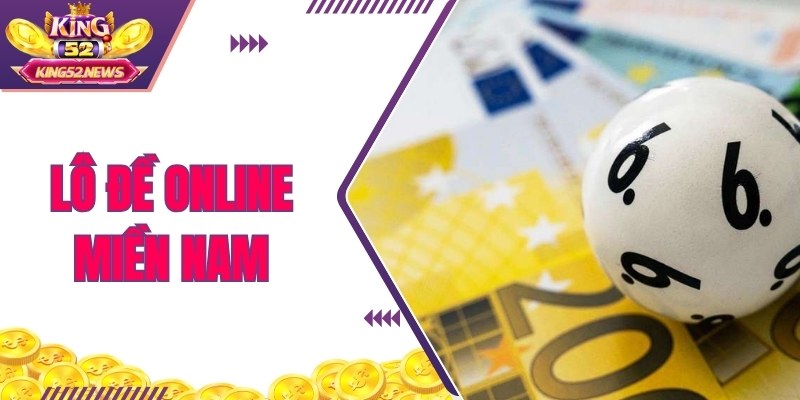 Lô Đề Online Miền Nam - Tìm Số Đẹp Phát Tài Cùng King52