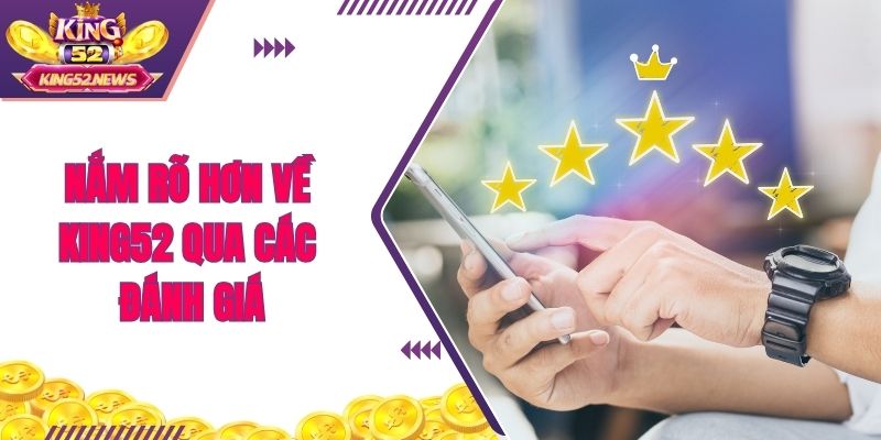 Nắm rõ hơn về King52 qua các đánh giá