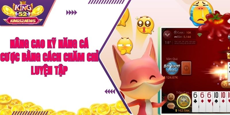 Nâng cao kỹ năng cá cược bằng cách chăm chỉ luyện tập