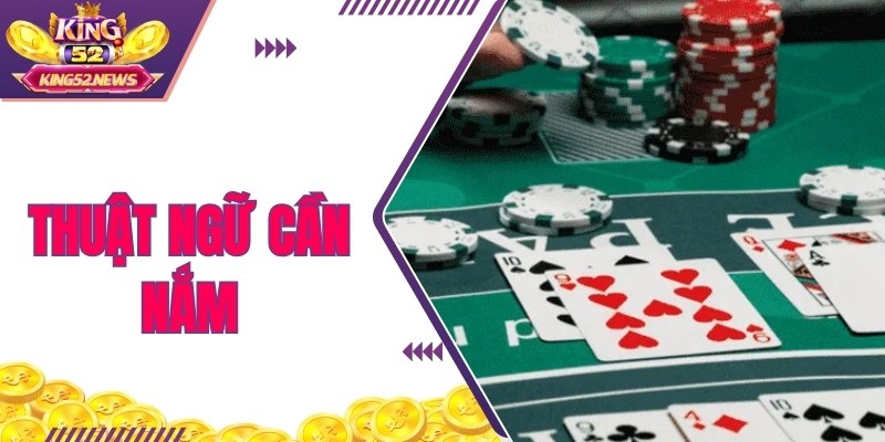Những thuật ngữ cần hiểu rõ để tham gia Blackjack tốt hơn