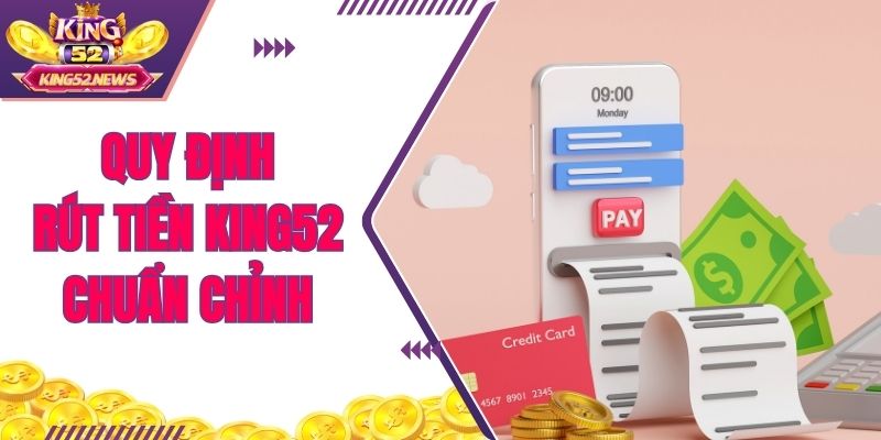 Quy định rút tiền KING52 chuẩn chỉnh