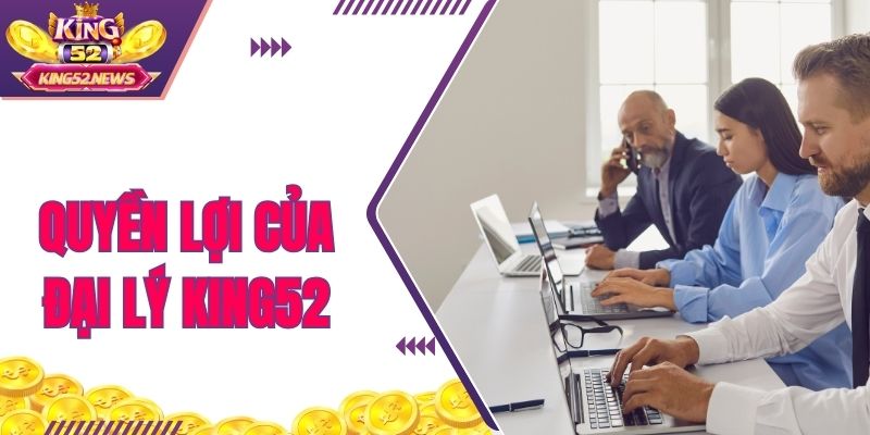 Quyền lợi mà hội viên nhận được khi trở thành đại lý King52