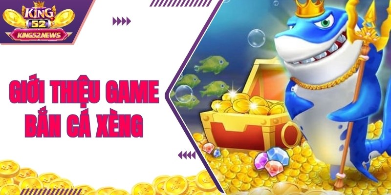 Thông tin giới thiệu game bắn cá xèng online tại King52