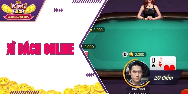 Xì Dách Online King52 - Đổi Thưởng Khủng Và Đấu Trí Hay